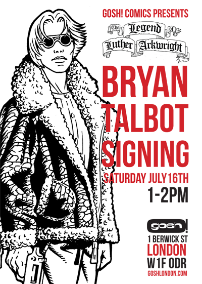 Bryan will be signing copies of the Legend of Luther Arkwright at Gosh! in London on Saturday 26 July 2022 1:00 - 2:00pm.