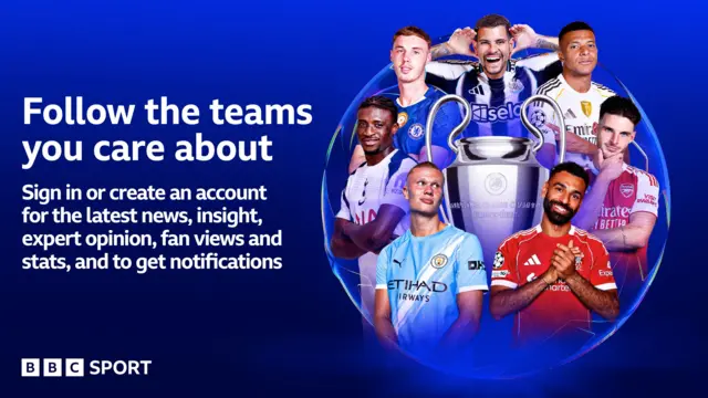 A graphic showing Mohamed Salah, Erling Haaland, Mohammed Kudus, Cole Palmer, Bruno Guimaraes, Kylian Mbappe and Declan Rice around the Champions League trophy, with the text: "Follow the teams you care about. Sign in or create an account for the latest news, insight, expert opinion, fan views and stats, and to get notifications."
