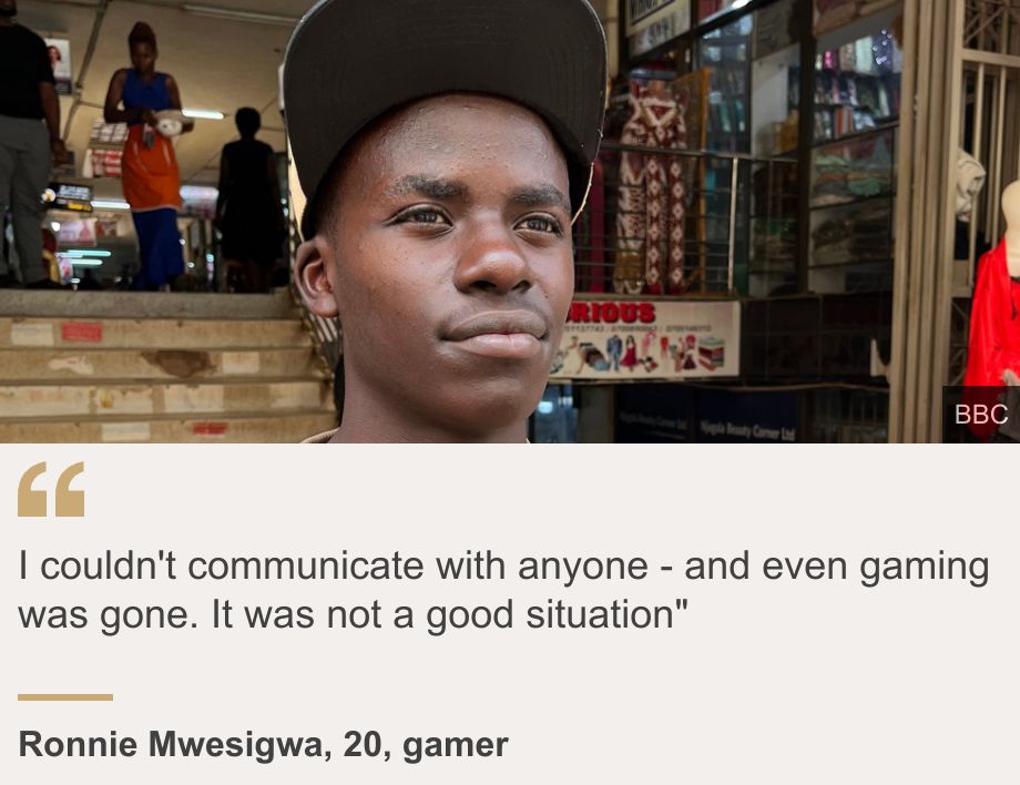 "I couldn't communicate with anyone - and even gaming was gone. It was not a good situation"", Source: Ronnie Mwesigwa, 20, gamer, Source description: , Image: Ronnie Mwesigwa